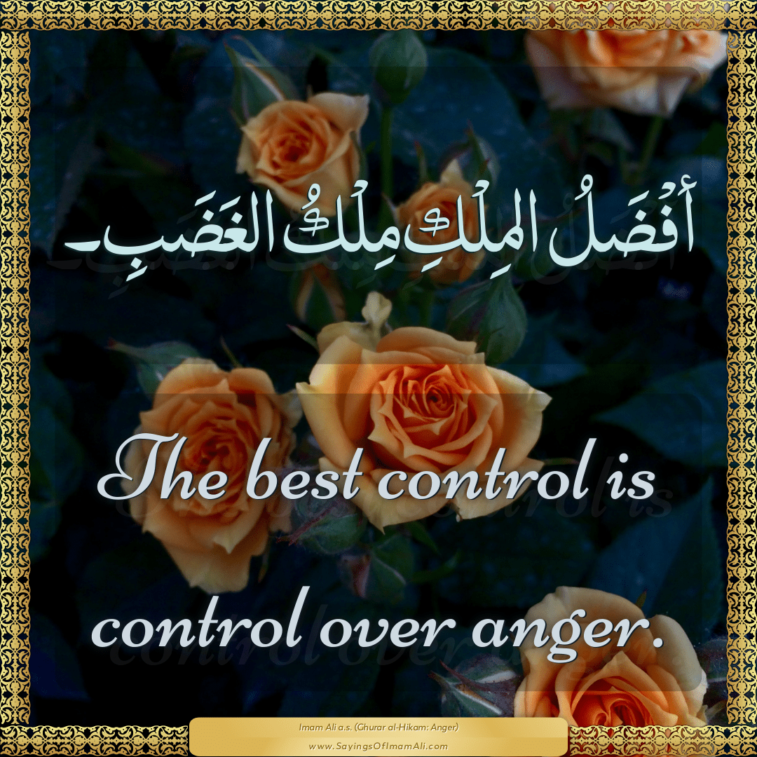 The best control is control over anger.